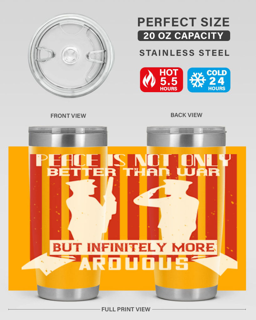 peace is not only better than war but infinitely more arduous 92#- Veterns Day- Tumbler