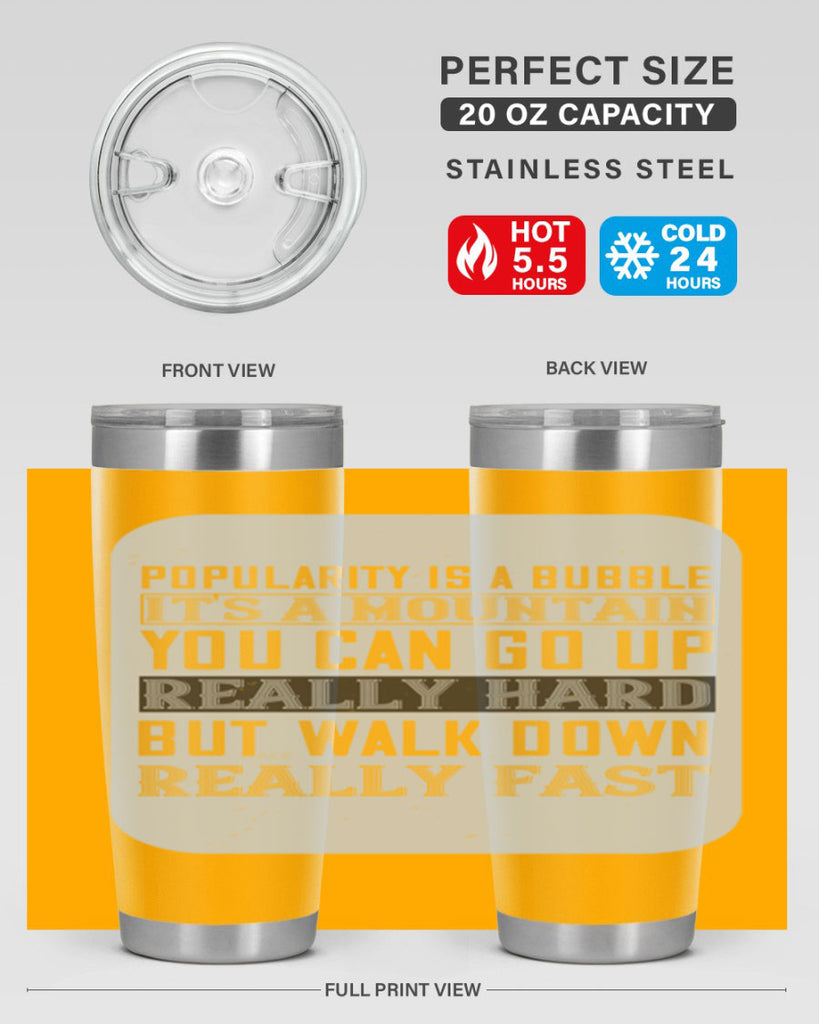 popularity is a bubble its a mountain you can go up really hard but walk down really fast 29#- walking- Tumbler