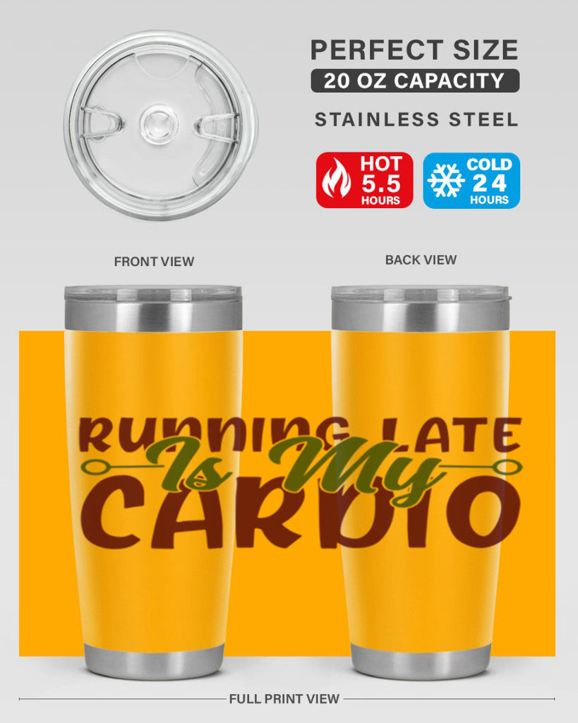 running late is my cardio 23#- gym- Tumbler