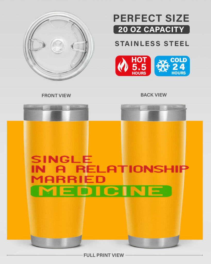 single in a relationship married medicine Style 25#- medical- tumbler
