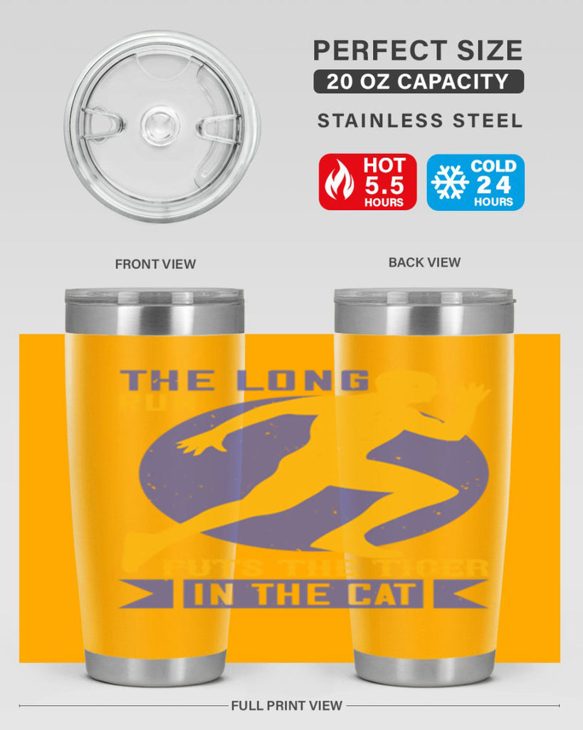 the long run puts the tiger in the cat 15#- running- Tumbler
