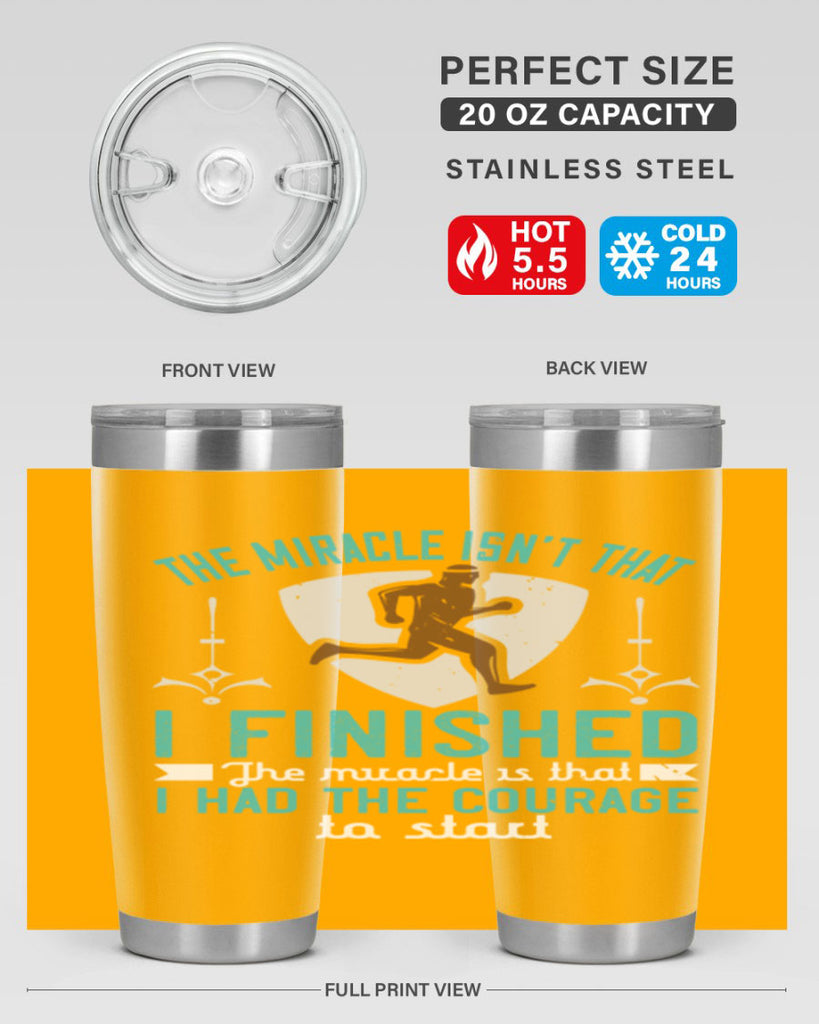 the miracle isn’t that i finished the miracle is that i had the courage to start 13#- running- Tumbler