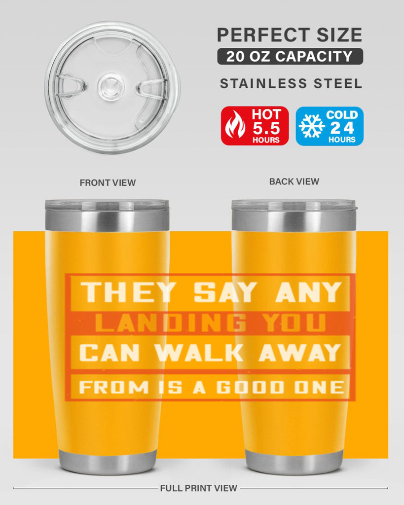 they say any landing you can walk away from is a good one 18#- walking- Tumbler