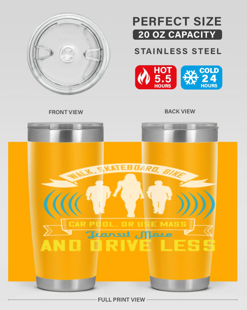 walk skateboard bike car pool or use mass transit more and drive less 15#- walking- Tumbler