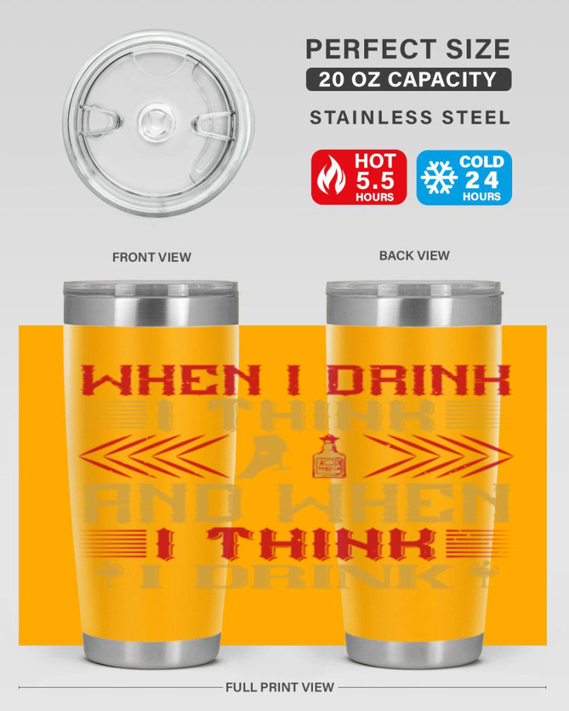 when i drink i think and when i think i drink 21#- drinking- Tumbler