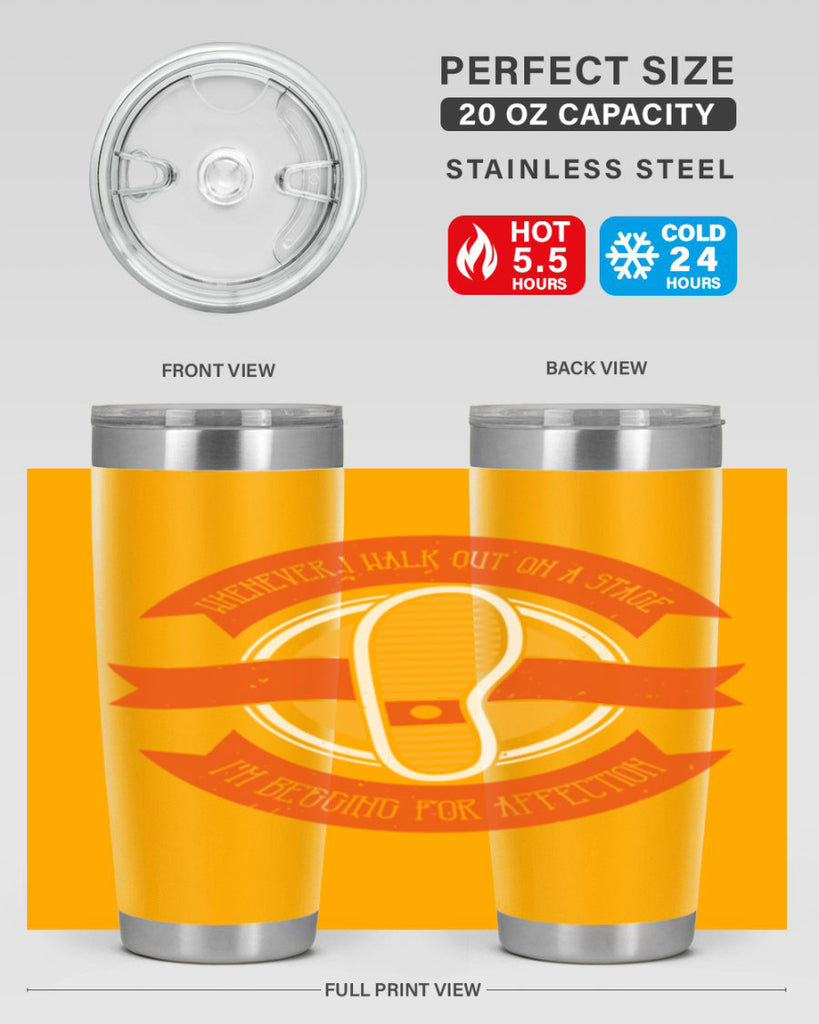 whenever i walk out on a stage im begging for affection 5#- walking- Tumbler