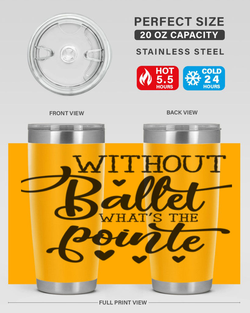 without ballet what s the pointe96#- ballet- Tumbler