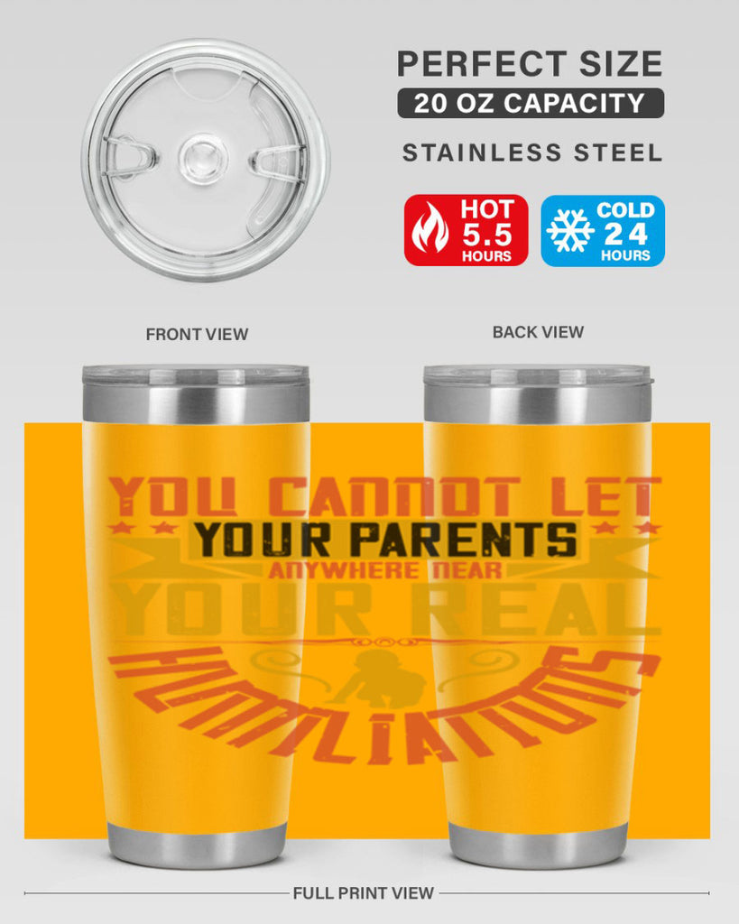 you cannot let your parents anywhere near your real humiliations 7#- Parents Day- Tumbler