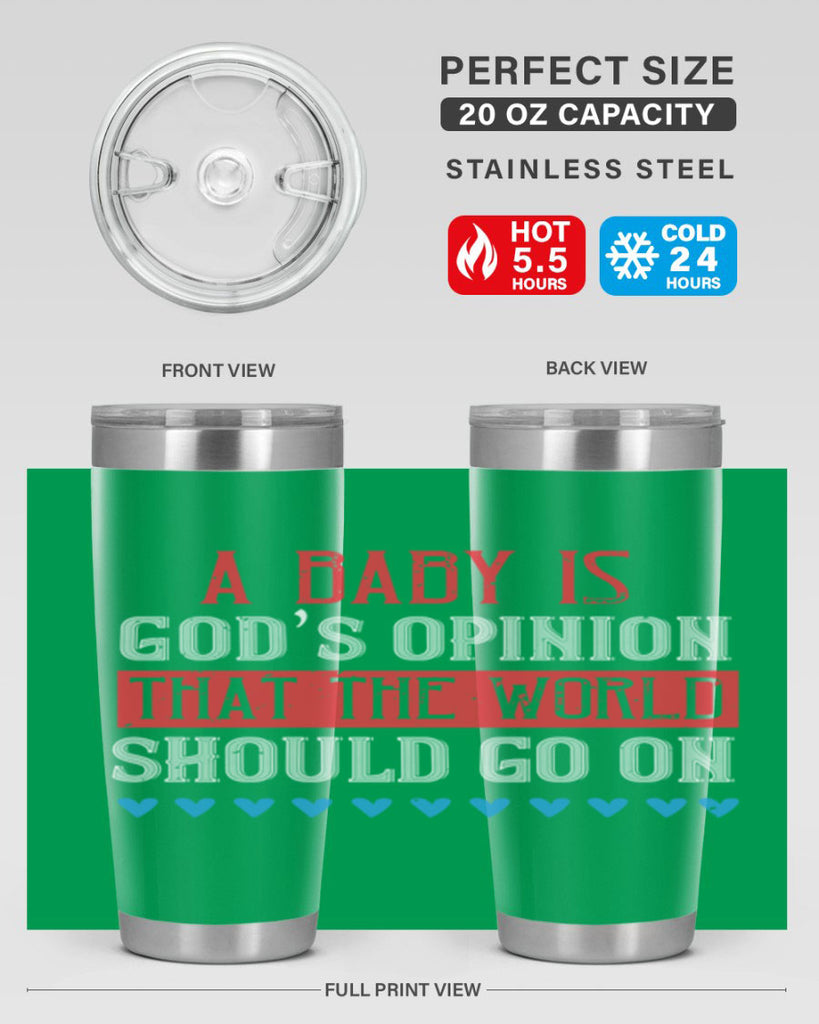 A baby is God’s opinion that the world should go on Style 8#- baby- Tumbler