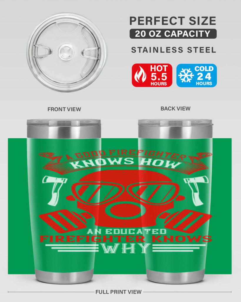 A good firefighter knows how an educated firefighter knows why Style 95#- fire fighter- tumbler