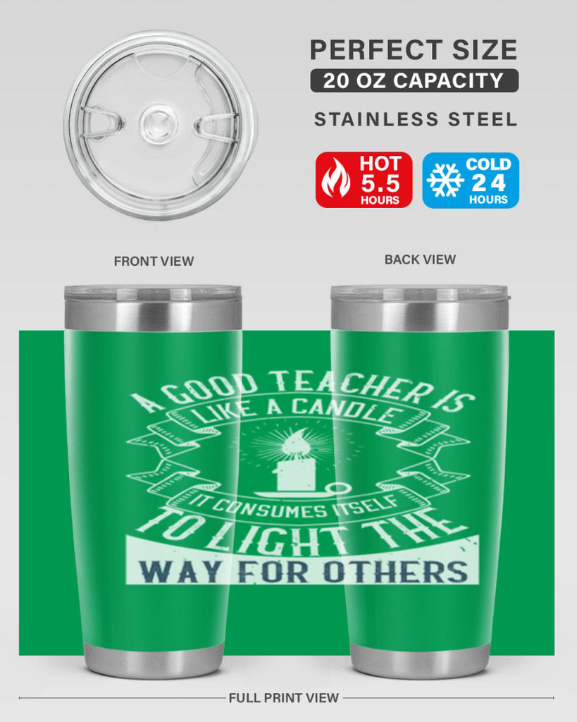 A good teacher is like a candle IT CONSUMES itself to light the way for others Style 111#- teacher- tumbler