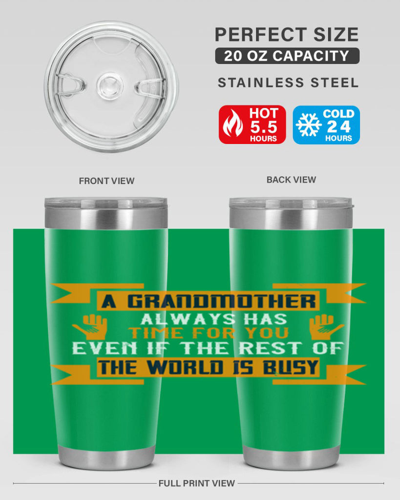 A grandmother always has time for you even if the rest of the world is busy 56#- grandma - nana- Tumbler