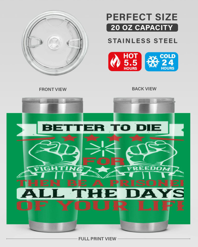 Better to die fighting for freedom then be a prisoner all the days of your life Style 87#- Fourt Of July- Tumbler