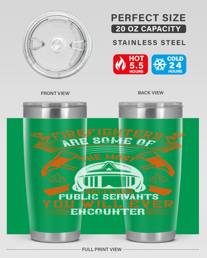 Firefighters are some of the most selfless public servants you will ever encounter Style 75#- fire fighter- tumbler