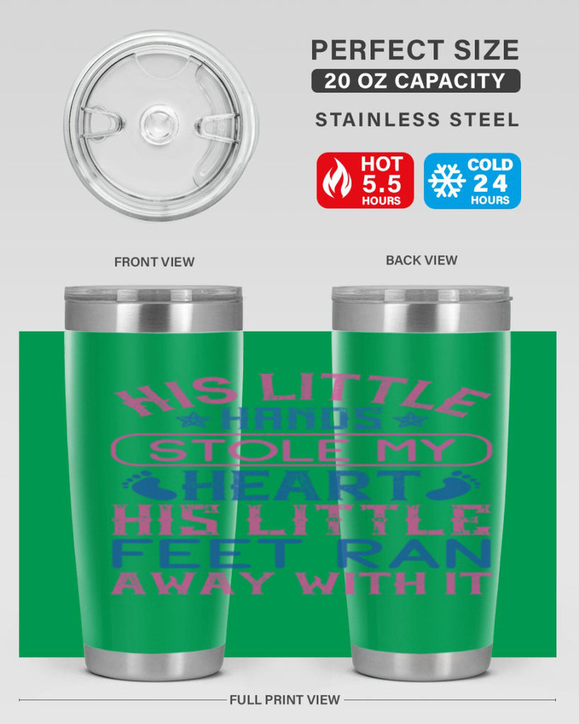 His little hands stole my heart His little feet ran away with it Style 120#- baby- tumbler