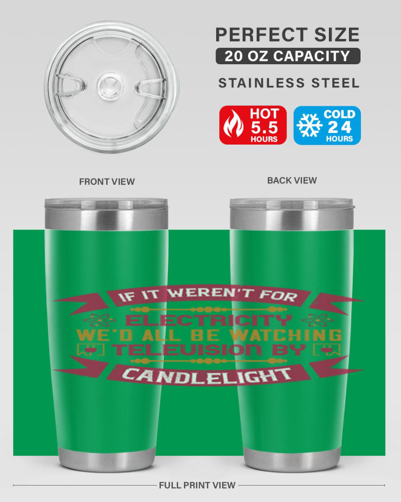 If it werent for electricity wed all be watching television candlelight Style 30#- electrician- tumbler