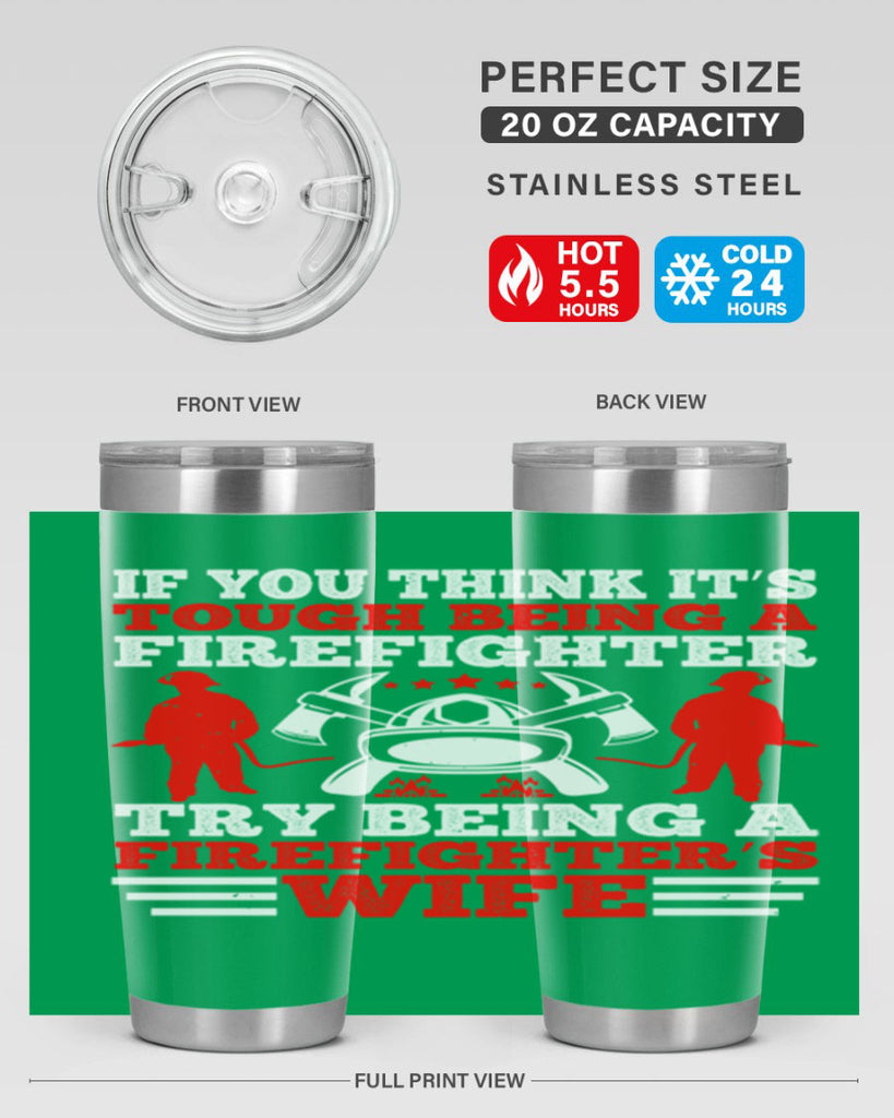 If you think it’s tough being a firefighter try being a firefighter’s wife Style 56#- fire fighter- tumbler