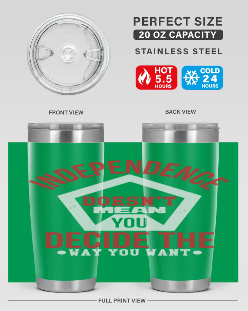 Independence doesnt mean you decide Style 22#- Fourt Of July- Tumbler