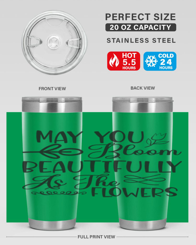 May you bloom beautifully as the flowers340#- spring- Tumbler