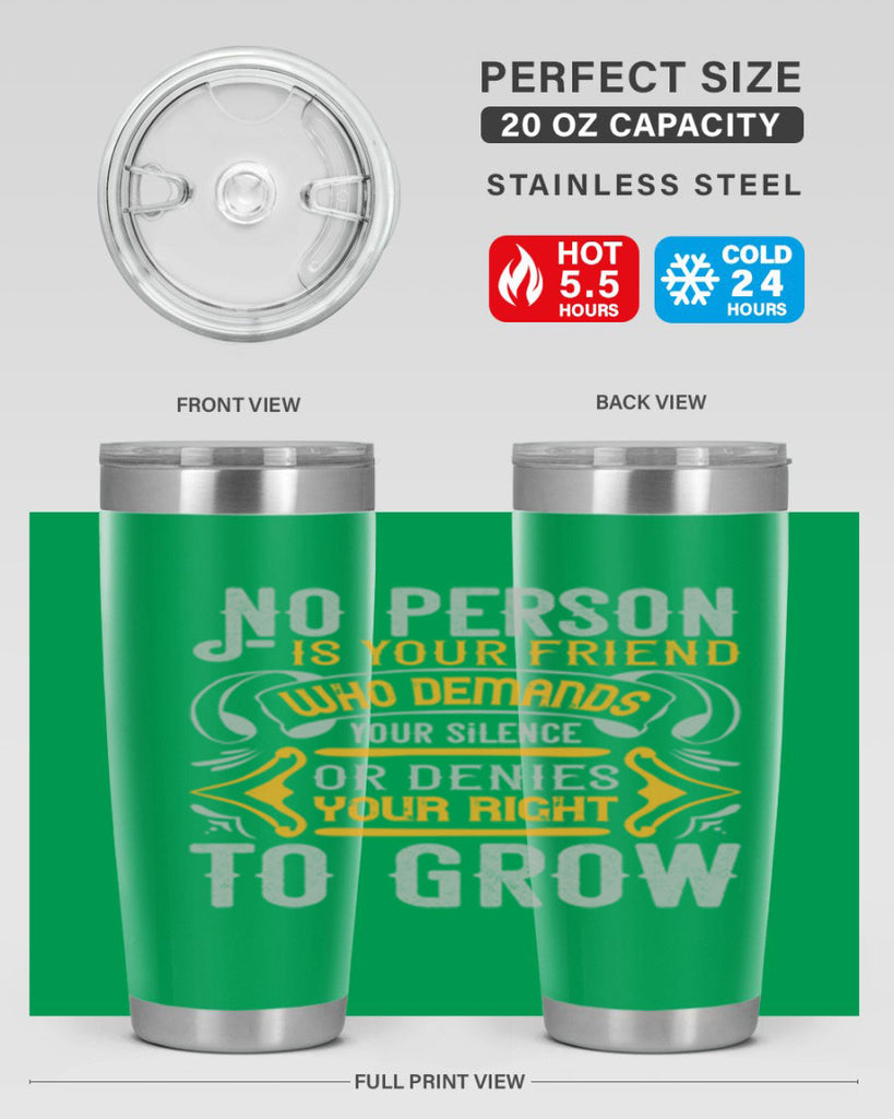 No person is your friend who demands your silence or denies your right to grow Style 63#- Best Friend- Tumbler