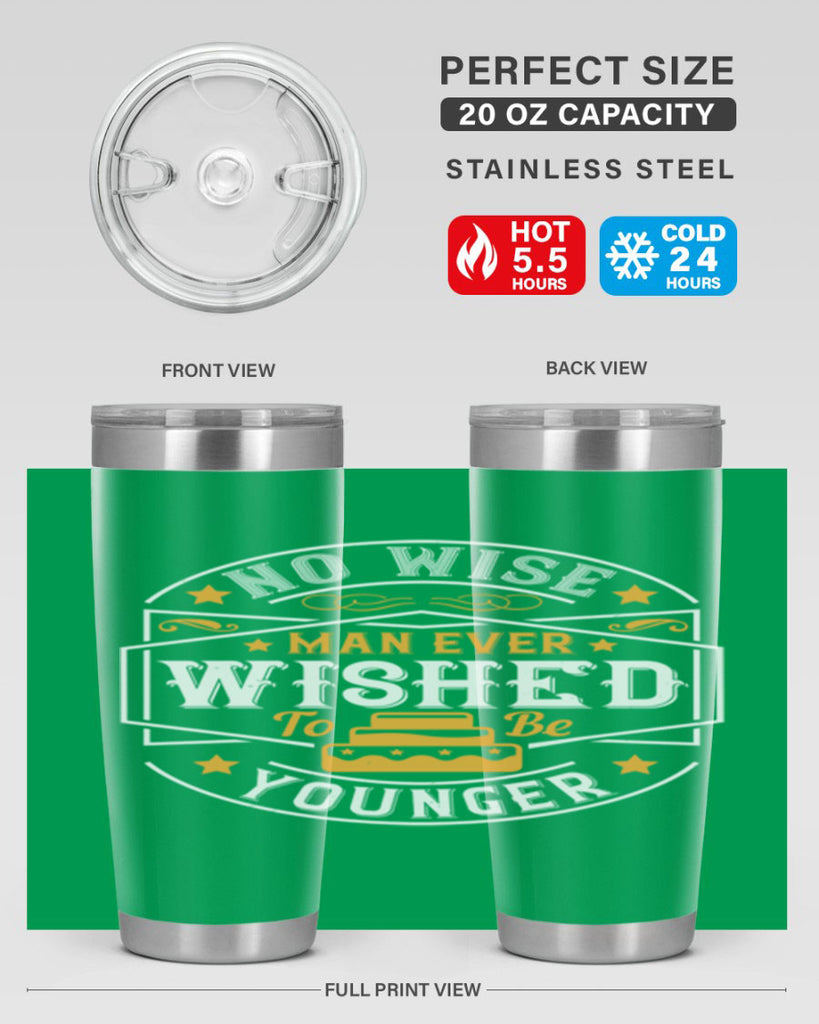 No wise man ever wished to be younger Style 40#- birthday- tumbler