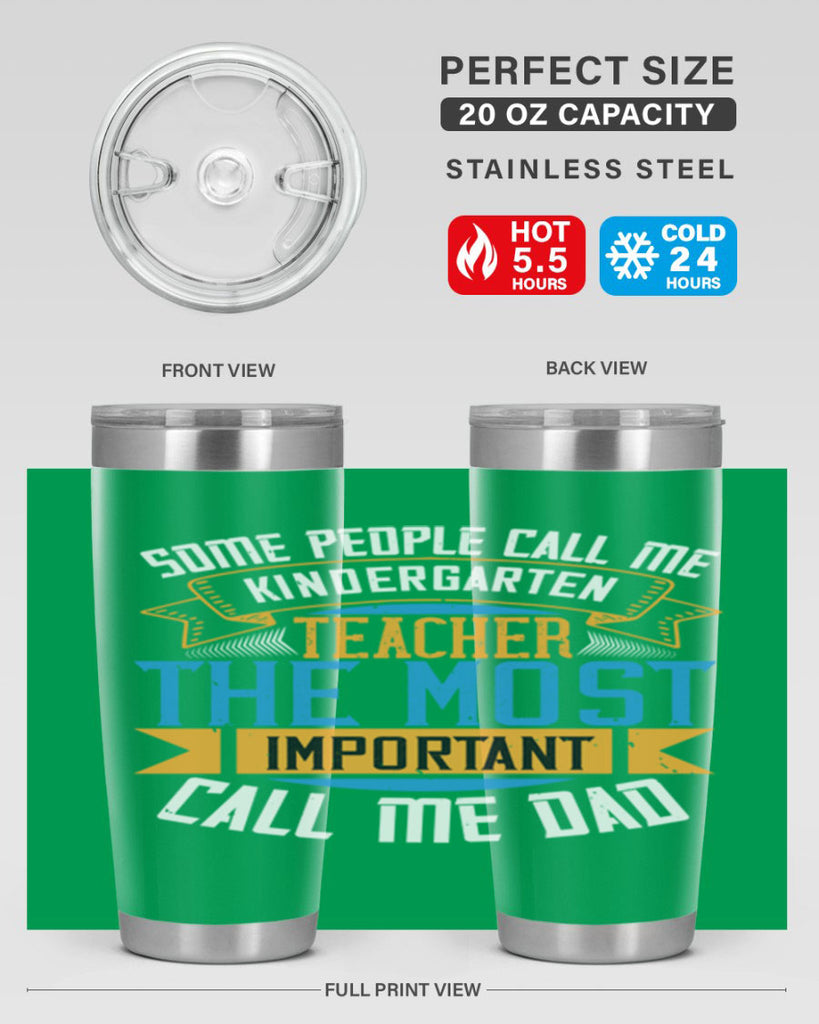 SOME PEOPLE CALL ME KINDERGARTEN TEACHER THE MOST IMPORTANT CALL ME DAD Style 22#- teacher- tumbler