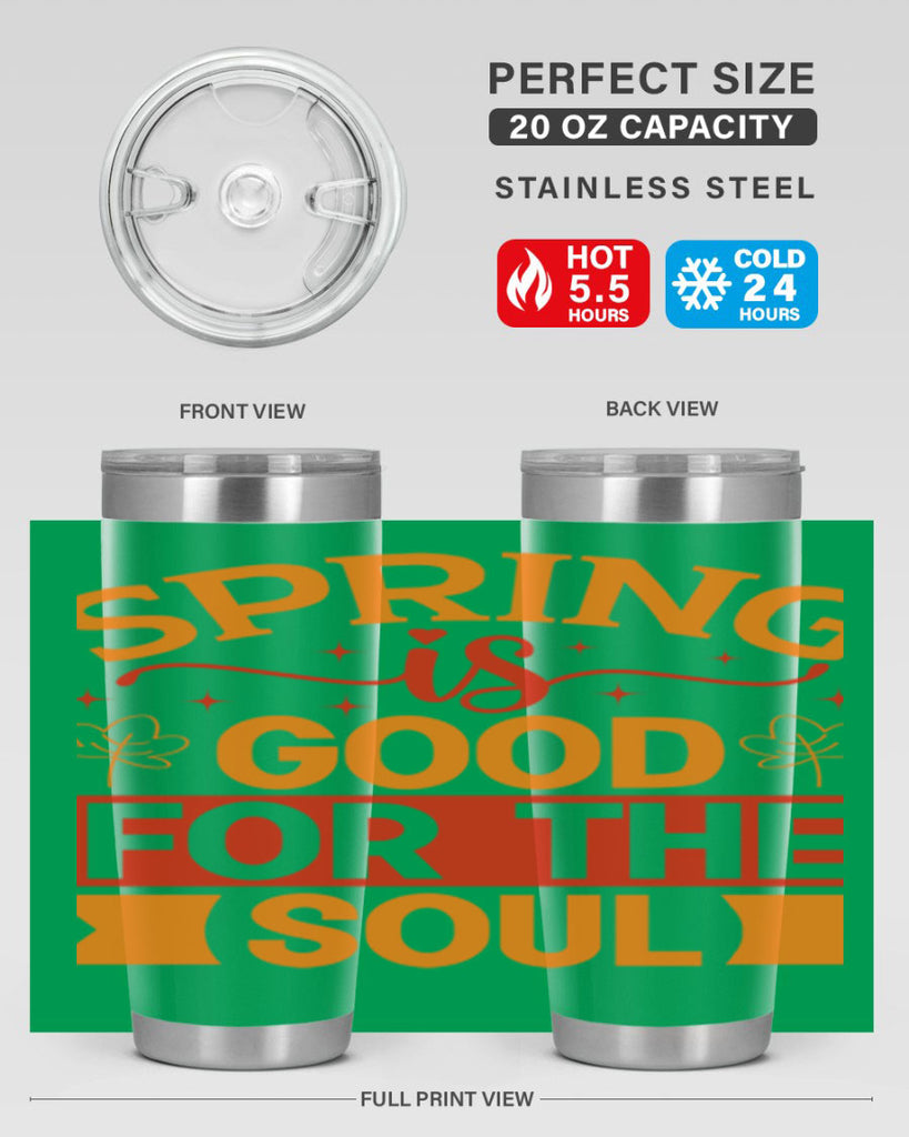 Spring is good for the soul 439#- spring- Tumbler