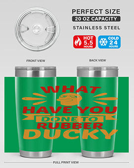 What Have You Done To Rubber Ducky Style 9#- duck- Tumbler