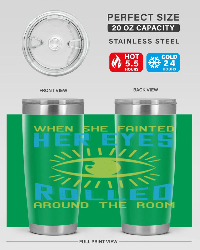 When she fainted her eyes rolled around the room Style 10#- medical- tumbler