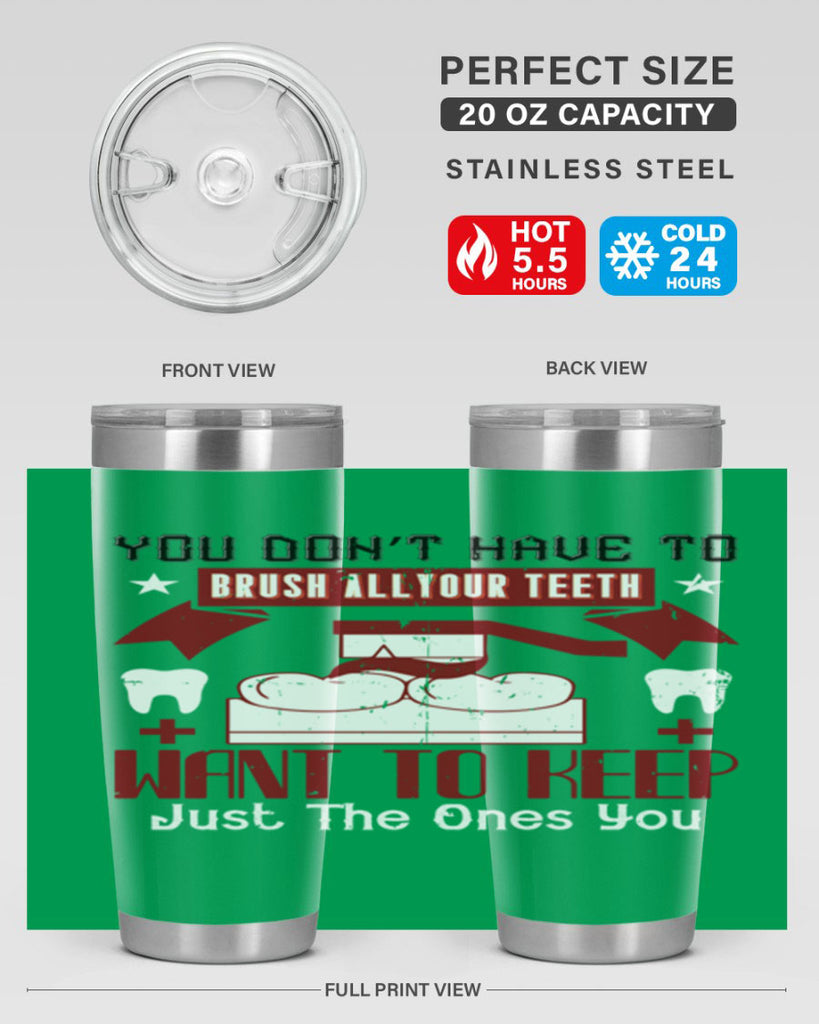 You don’t have to brush allyour teeth Style 7#- dentist- tumbler