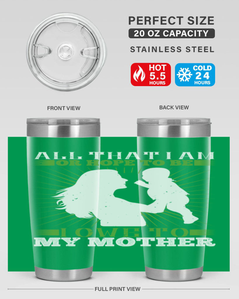 all that i am or hope to be i owe to my mother 6#- Parents Day- Tumbler