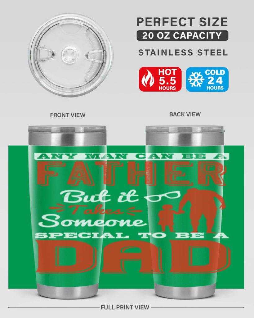 any man can be a father but it takes someone special to be a dad 134#- fathers day- Tumbler