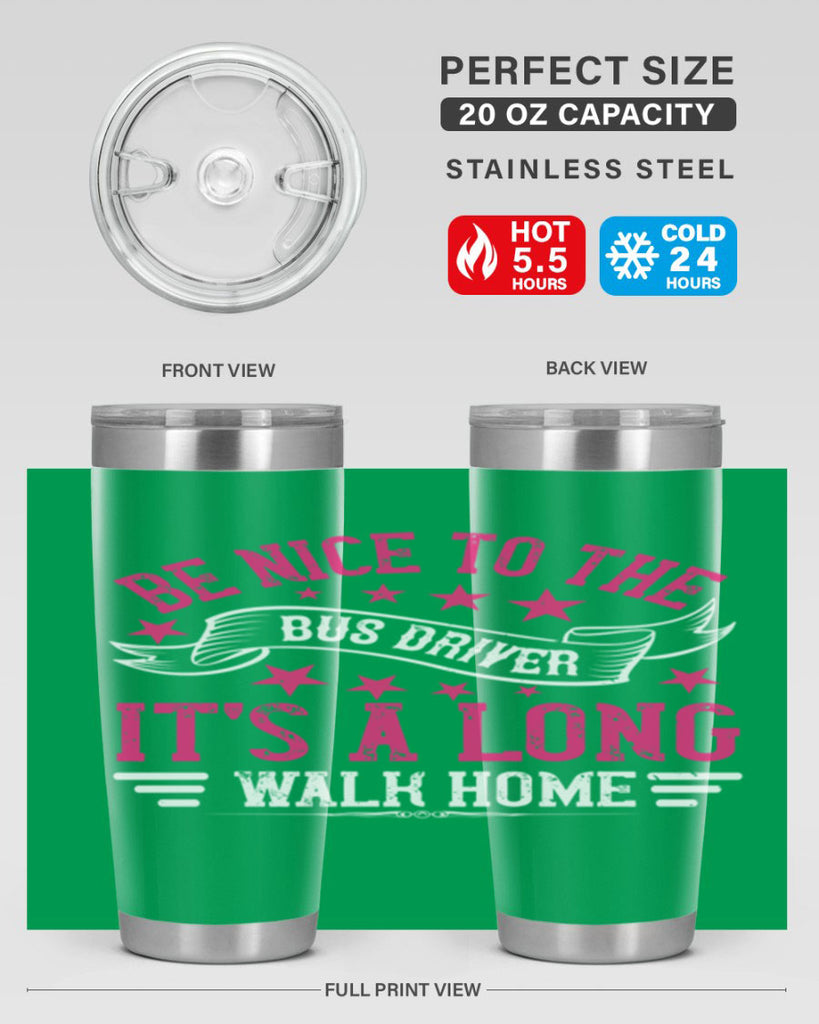 be nice to the bus driver it’s a long walk homee Style 45#- bus driver- tumbler