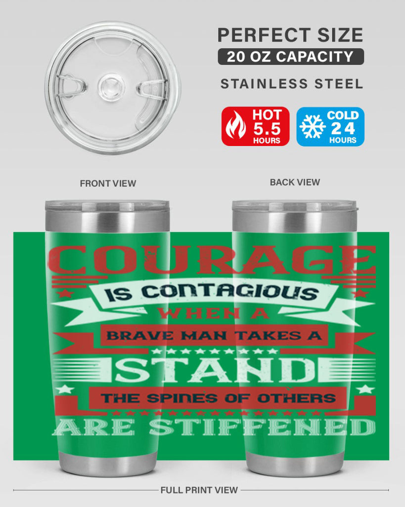 courage is contagious when a brave man takes a stand the spines of others are stiffened 66#- Veterns Day- Tumbler