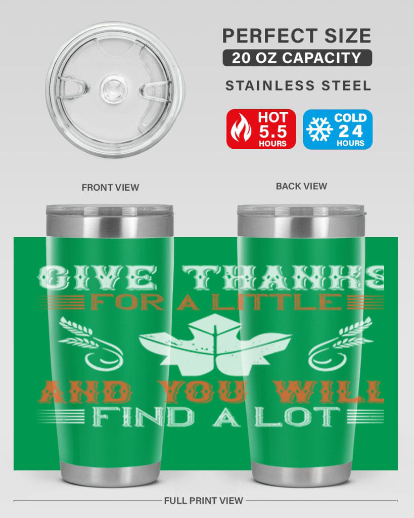 give thanks for a little and you will find a lot 44#- thanksgiving- Tumbler