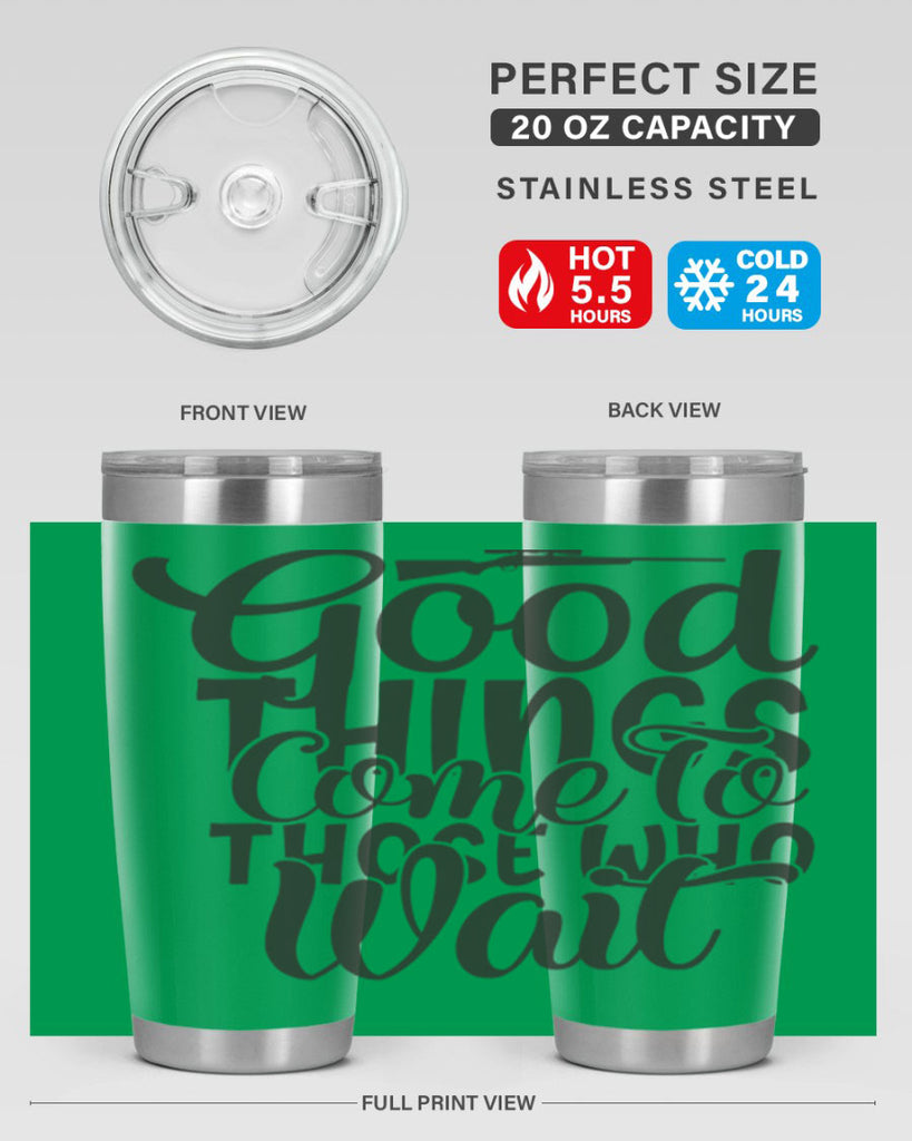 good things come to those who wait 12#- hunting- Tumbler