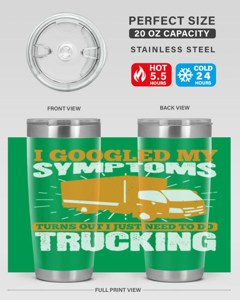 i googled my symptoms turns out i just need to do trucking Style 44#- truck driver- tumbler