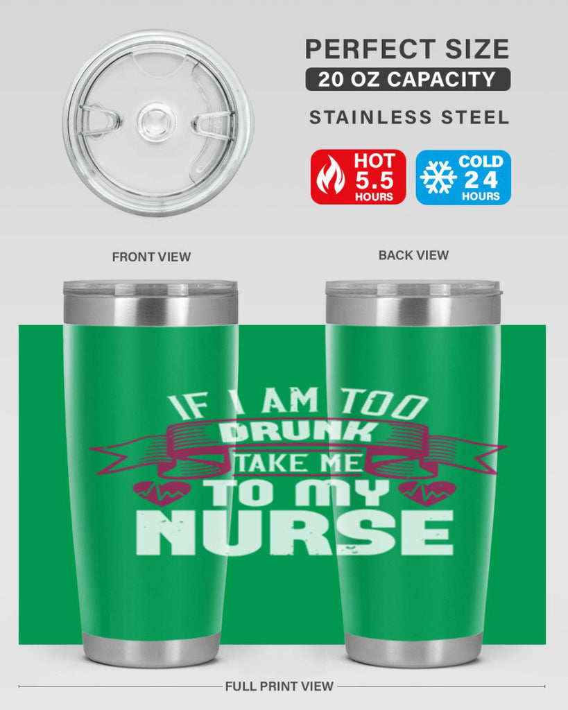 if i am too drunk take me Style 300#- nurse- tumbler