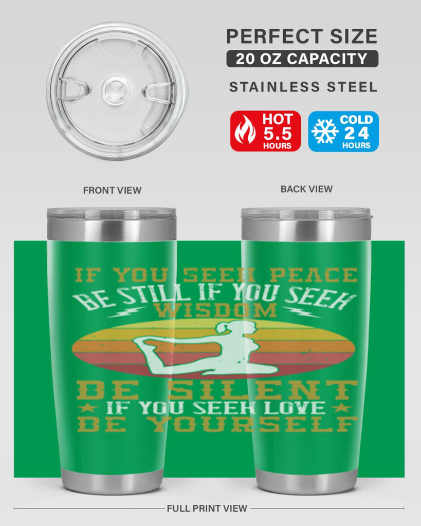 if you seek peace be still if you seek wisdom be silent if you seek love be yourself 86#- yoga- Tumbler