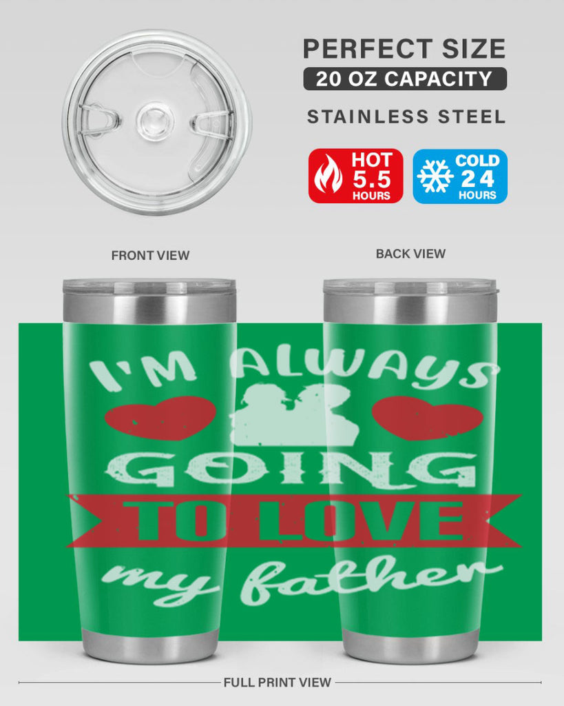 im always going to love 209#- fathers day- Tumbler