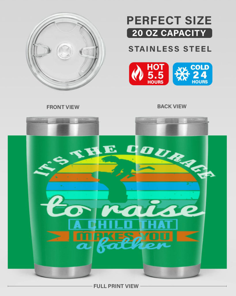 it’s the courage to raise 194#- fathers day- Tumbler
