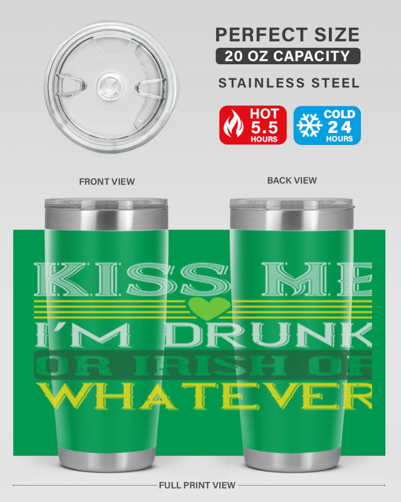 kiss me i’m drunk or irish or whatever Style 123#- St Patricks Day- Tumbler