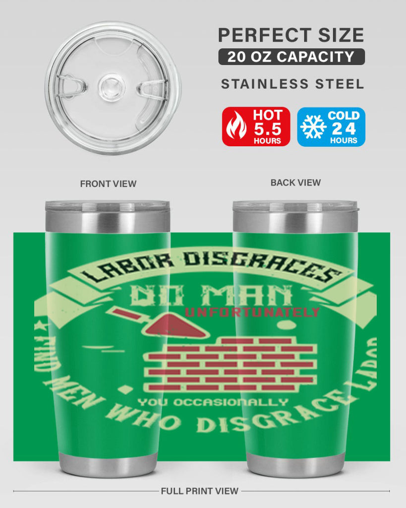 labor disgraces no man unfortunately you occasionally find men who disgrace labor 6#- labor day- Tumbler