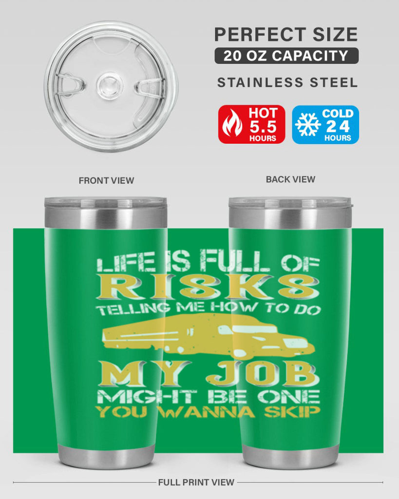 life is full of risks telling me z Style 33#- truck driver- tumbler