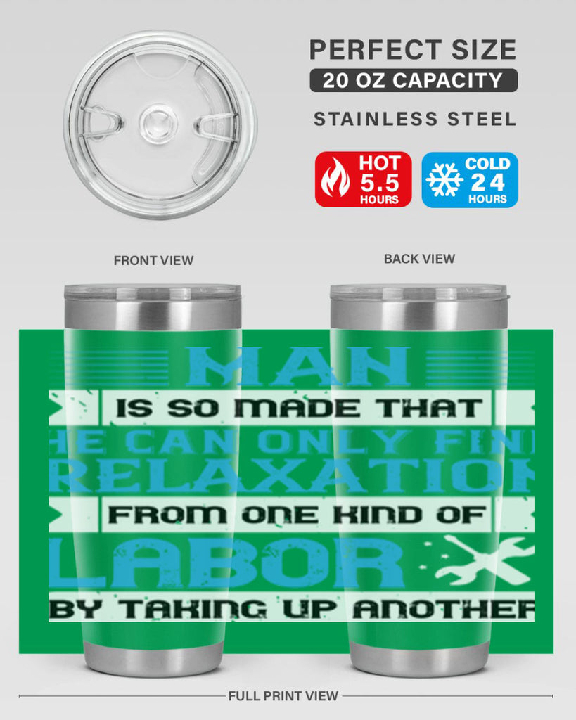 man is so made that he can only find relaxation from one kind of labor by taking up another 25#- labor day- Tumbler