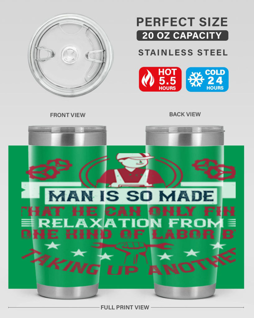 man is so made that he can only find relaxation from one kind of labor by taking up another 4#- labor day- Tumbler