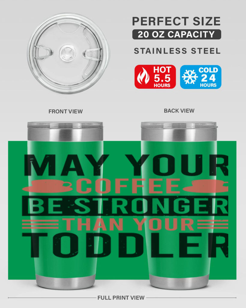 may your coffee be stronger than your toddler 54#- mothers day- Tumbler