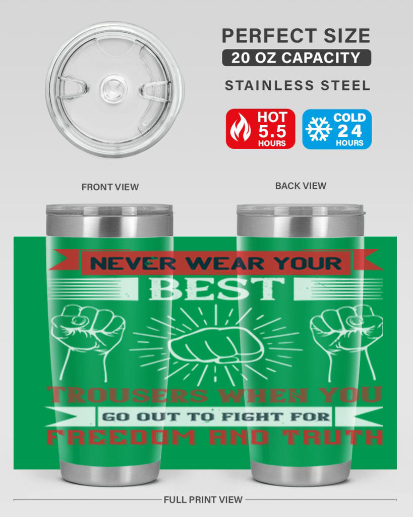never wear your best trousers when you go out to fight for freedom and truth 40#- Veterns Day- Tumbler