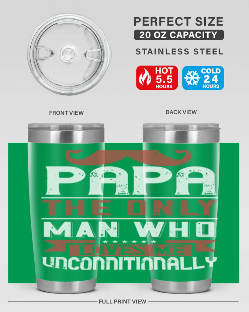 papa the only man who loves me unconditionally 190#- fathers day- Tumbler