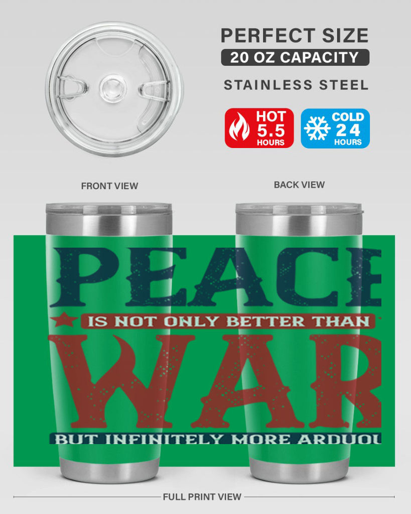 peace is not only better than war but infinitely more arduous 36#- Veterns Day- Tumbler